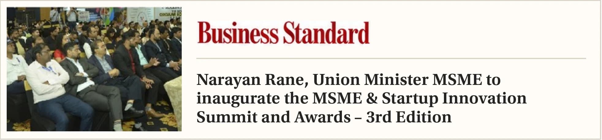 Business Standard: Narayan Rane, Union Minister MSME to inaugurate the MSME & Startup Innovation Summit and Awards – 3rd Edition.